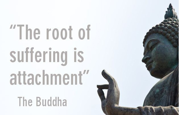 The root of suffering is attachment